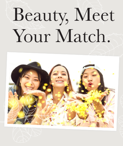 Beauty, Meet Your Match.